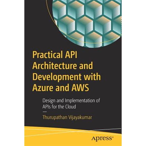 Pre-Owned Practical API Architecture and Development with Azure and AWS: Design and Implementation of APIs for the Cloud Paperback