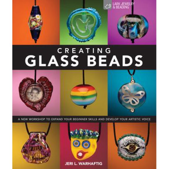 Pre-Owned Creating Glass Beads: A New Workshop to Expand Your Beginner Skills and Develop Your Artistic Voice (Hardcover) 1600595820 9781600595820