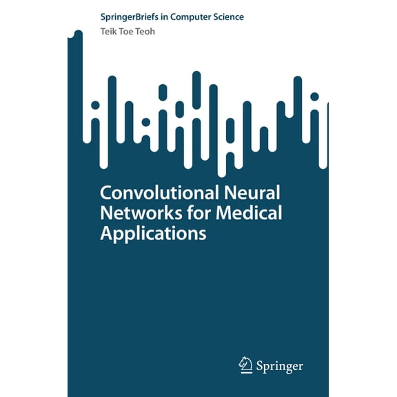 Springerbriefs in Computer Science Convolutional Neural Networks for Medical Applications, (Paperback)