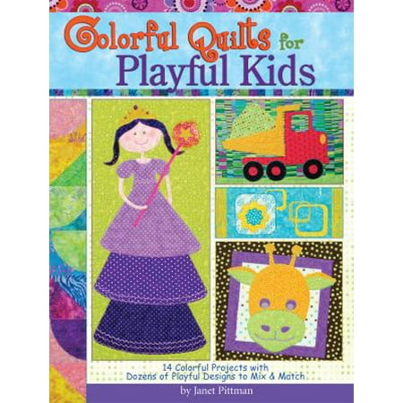 Colorful Quilts for Playful Kids: 14 Colorful Projects With Dozens of Playful Desgins to Mix & Match