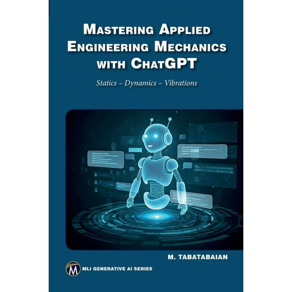 Mastering Applied Engineering Mechanics with ChatGPT: Statics, Dynamics, Vibrations, (Paperback)
