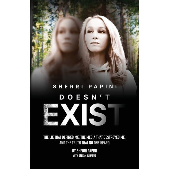 Pre-Owned Sherri Papini Doesn't Exist: The Lie That Defined Me, the Media That Destroyed Me, and the Truth That No One Heard (Paperback) 1966170351 9781966170358