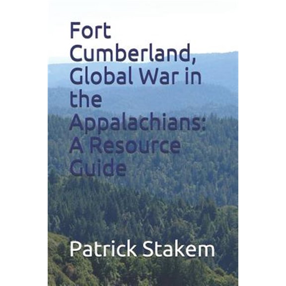 Pre-Owned Fort Cumberland, Global War in the Appalachians: A Resource Guide (Paperback) by Patrick Stakem