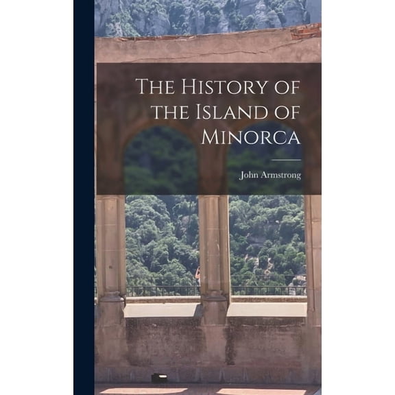 The History of the Island of Minorca (Hardcover)