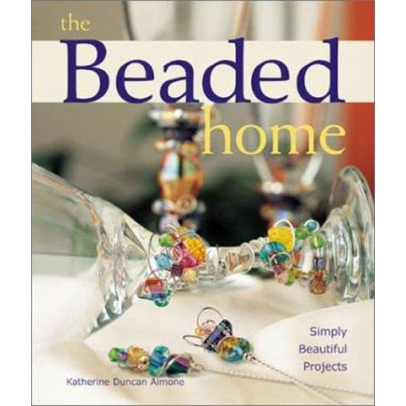 Pre-Owned The Beaded Home: Simply Beautiful Projects (Paperback) 1579903819 9781579903817