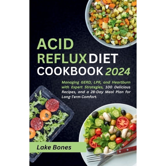 Healthy Lifestyle Cookbook: Acid Reflux Diet Cookbook 2024: Managing GERD, LPR, and Heartburn with Expert Strategies, 100 Delicious Recipes, and a 28-Day Meal Plan for Long-Term Comfort (Paperback)