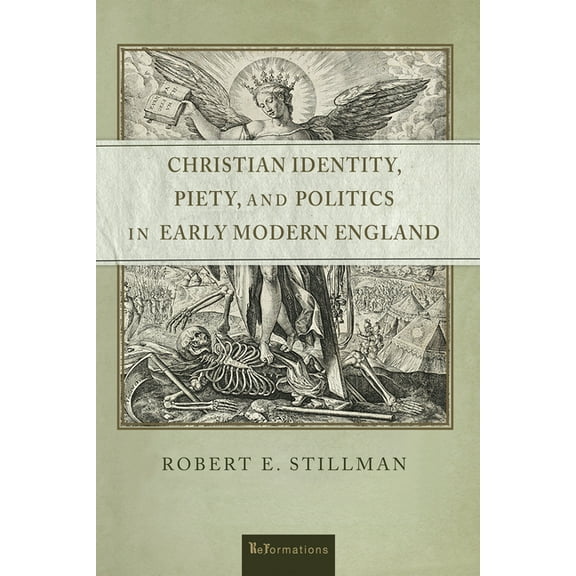 Reformations: Medieval and Early Modern Christian Identity, Piety, and Politics in Early Modern England, (Hardcover)
