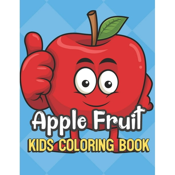 Download Apple Fruit Kids Coloring Book Thumbs Up Red Apple Cover Color Book For Children Of All Ages Blue Diamond Design With Black White Pages For Mindfulness And Relaxation Paperback Walmart Com