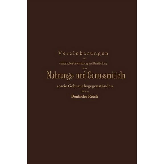 Vereinbarungen Zur Einheitlichen Untersuchung Und Beurtheilung Von Nahrungs- Und Genussmitteln Sowie Gebrauchsgegenständ, (Paperback)
