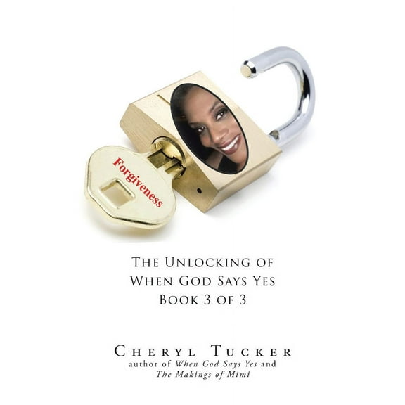Forgiveness: The Unlocking of When God Says Yes Book 3 of 3, (Paperback)