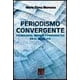 thumbnail image 1 of PERIODISMO CONVERGENTE TECNOLOGIA MEDIOS Y PERIODISTAS PORRUA MARIA ELENA MENESES, 1 of 2