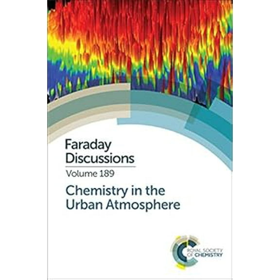 Faraday Discussions: Chemistry in the Urban Atmosphere: Faraday Discussion 189 (Hardcover)