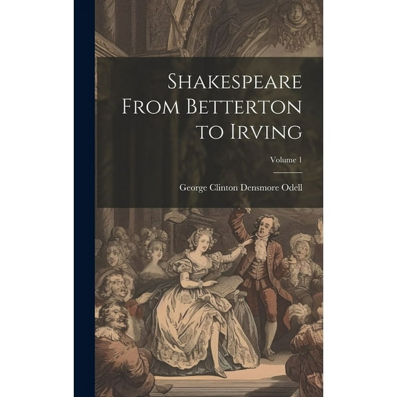 Shakespeare From Betterton to Irving; Volume 1 (Hardcover)