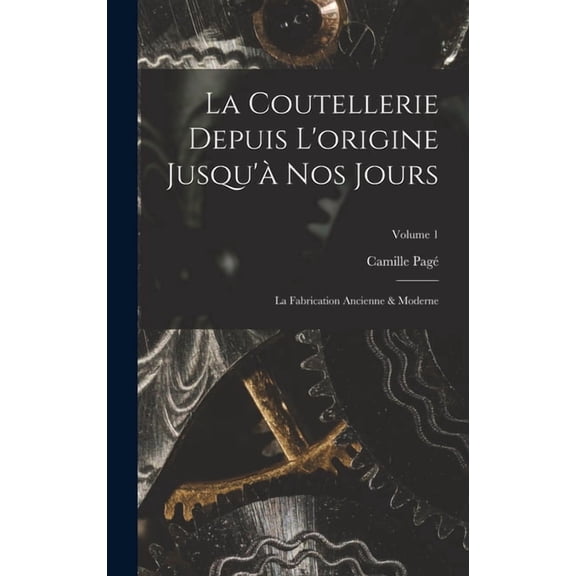 La Coutellerie Depuis L'origine Jusqu'à Nos Jours (Hardcover)