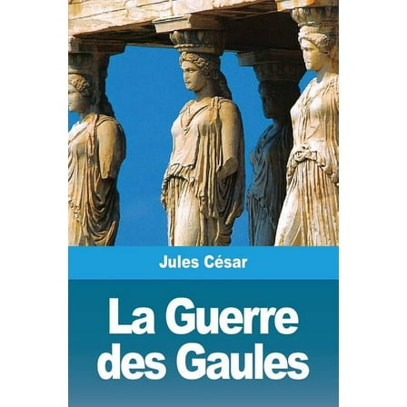 La Guerre des Gaules, (Paperback)