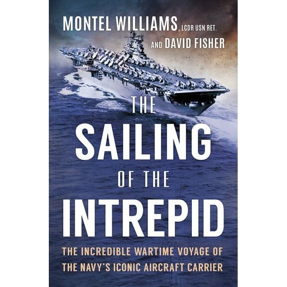 Pre-Owned The Sailing of the Intrepid: The Incredible Wartime Voyage of the Navy's Iconic Aircraft Carrier (Hardcover) 1335081038 9781335081032