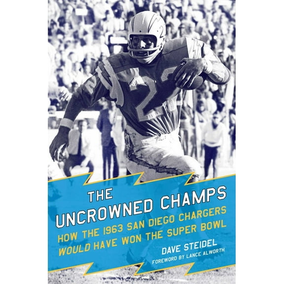 The Uncrowned Champs : How the 1963 San Diego Chargers Would Have Won the Super Bowl (Hardcover)