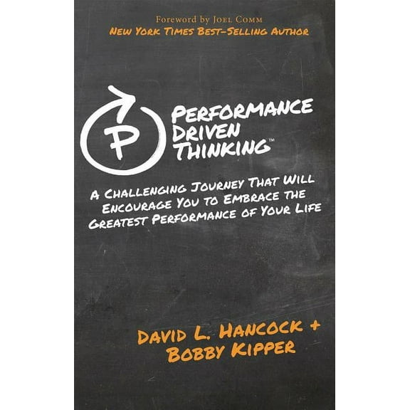 Performance-Driven Thinking: A Challenging Journey That Will Encourage You to Embrace the Greatest Performance of Your L, (Paperback)