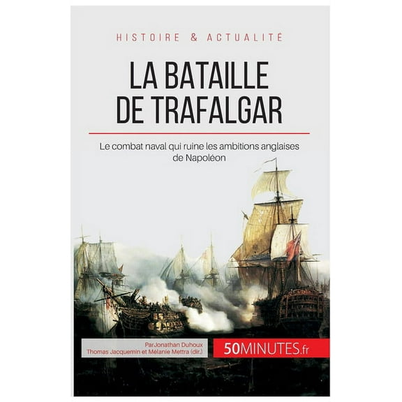 La bataille de Trafalgar: Le combat naval qui ruine les ambitions anglaises de Napoléon, (Paperback)
