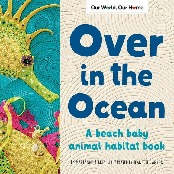 Our World, Our Home Over in the Ocean: A Beach Baby Animal Habitat Book, (Paperback)