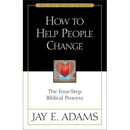 How to Help People Change : The Four-Step Biblical Process