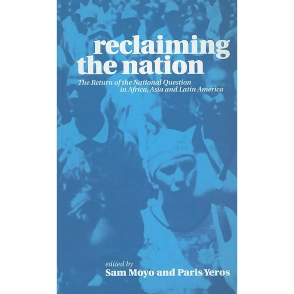 Reclaiming the Nation: The Return of the National Question in Africa, Asia and Latin America, (Paperback)