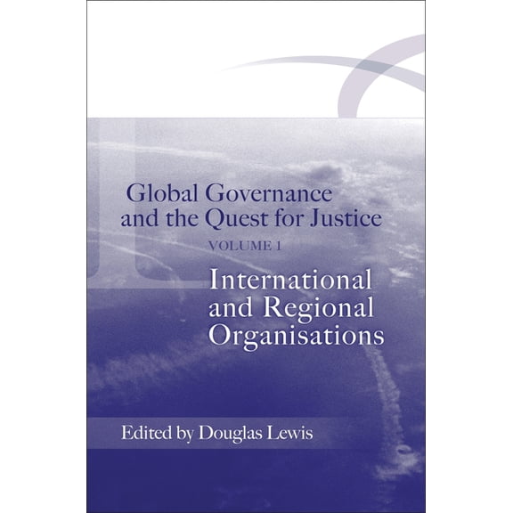 Global Governance and the Quest for Just Global Governance and the Quest for Justice - Volume I: International and Regional Organisations, (Paperback)