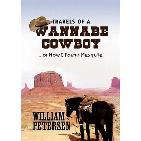 Travels of a Wannabe Cowboy (Hardcover) by William Petersen