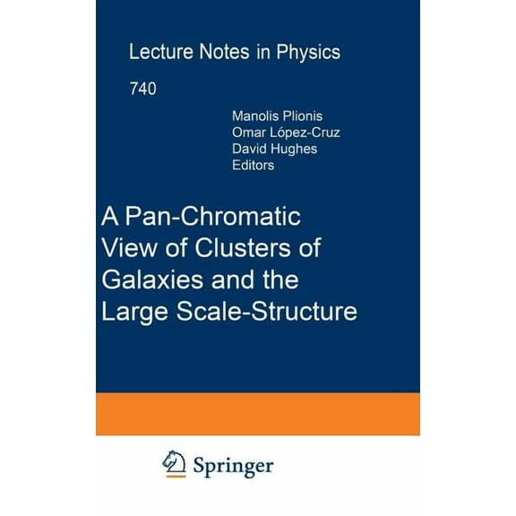 Lecture Notes in Physics A Pan-Chromatic View of Clusters of Galaxies and the Large-Scale Structure, Book 740, (Hardcover)