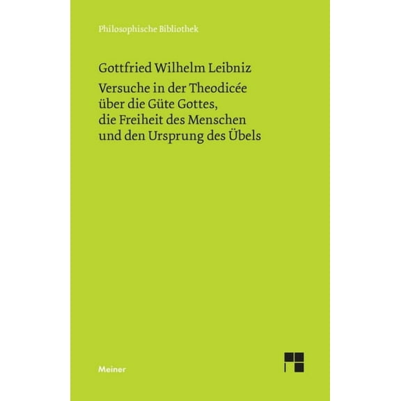 Versuche in der Theodicée über die Güte Gottes, die Freiheit des Menschen und den Ursprung des Übels: Philosophische Wer, (Paperback)