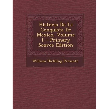 Historia De La Conquista De Mexico Volume 1 Walmart Com