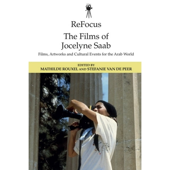 Refocus: The International Directors Refocus: The Films of Jocelyne SAAB: Films, Artworks and Cultural Events for the Arab World, (Hardcover)