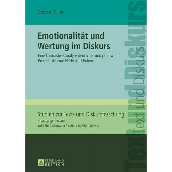 Studien Zur Text- Und Diskursforschung: Emotionalitaet und Wertung im Diskurs: Eine kontrastive Analyse deutscher und polnischer Pressetexte zum EU-Beitritt Polens (Hardcover)