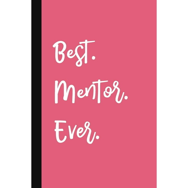 Best. Mentor. Ever.: A Cute + Funny Mentor Notebook - Mentor Gifts Colleague Gifts For (Paperback) - Walmart.com