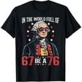 thumbnail image 2 of 100% Cotton Unisex in The World Full of 67 to Be A 76 George Washington 67 Meme T-Shirt, 2 of 5