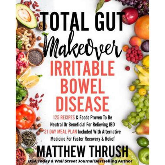 Pre-Owned Total Gut Makeover: Inflammatory Bowel Disease (IBD): 125 Recipes & Foods Proven To Be Neutral Or Beneficial For Relieving Irritable Bowel Disease ..... (Paperback) 1956283323 9781956283327