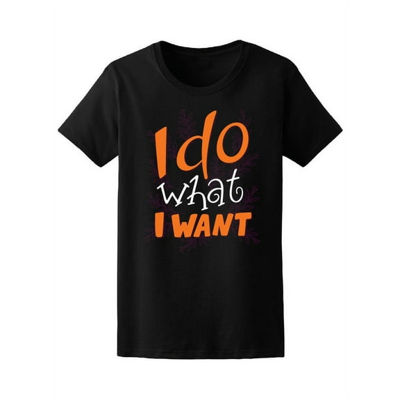 I Do What I Want T-Shirt Women -Image by Shutterstock, Female x-Large