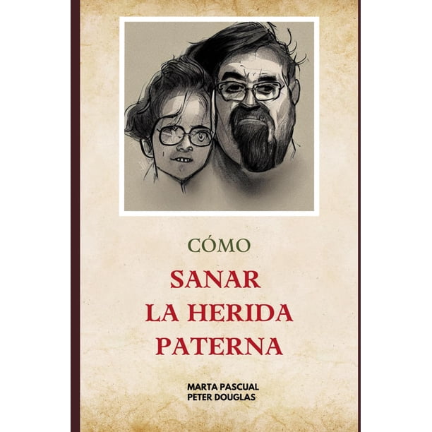 Libro Cómo Sanar la Herida Paterna (Sanar Heridas Familiares)