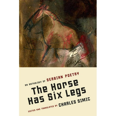The Horse Has Six Legs : An Anthology of Serbian Poetry