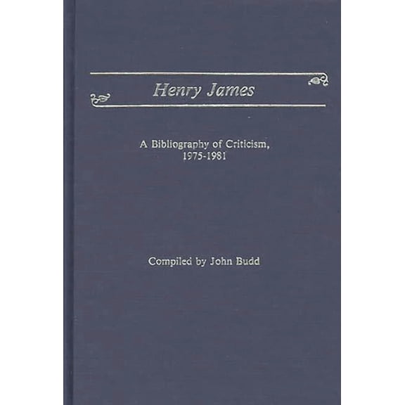 Henry James: A Bibliography of Criticism, 1975-1981, (Hardcover)