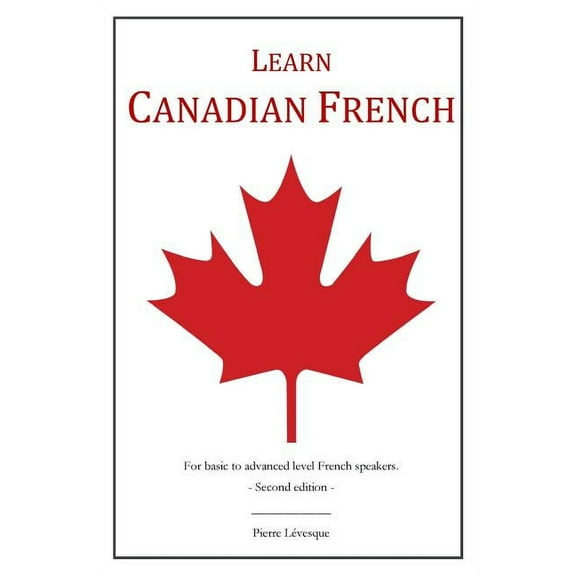 Learn Canadian French: 2nd Edition, (Paperback)