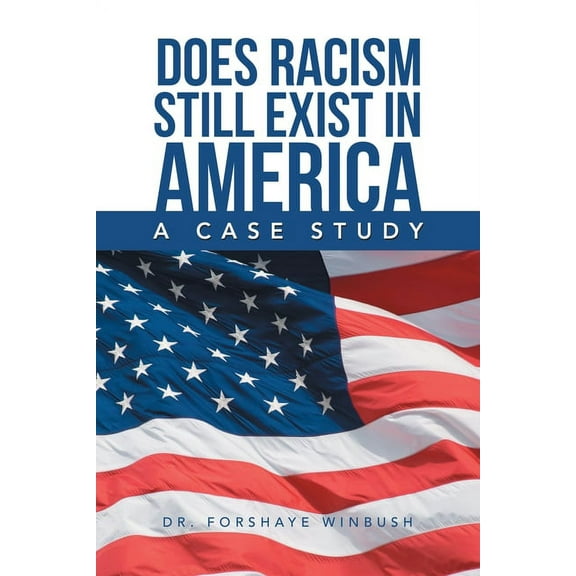 Does Racism Still Exist in America: A Case Study (Paperback)