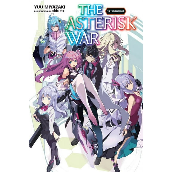 Asterisk War The Asterisk War, Vol. 17 (Light Novel): The Grand Finale Volume 17, Book 17, (Paperback)