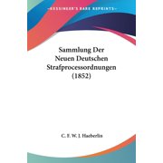 Sammlung Der Neuen Deutschen Strafprocessordnungen (1852) (Paperback)