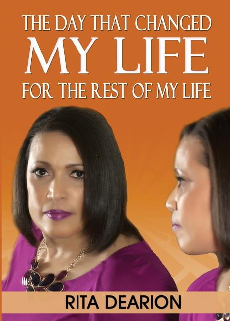 Ebook The Day That Changed My Life For The Rest Of My Life By Rita Dearion
