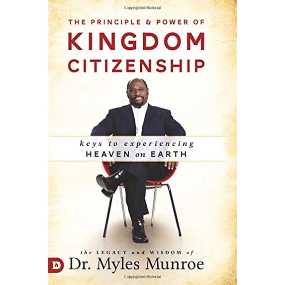 Pre-Owned The Principle and Power of Kingdom Citizenship: Keys to Experiencing Heaven on Earth (Paperback) 0768409306 9780768409307