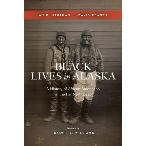 Black Lives in Alaska: A History of African Americans in the Far Northwest, (Paperback)