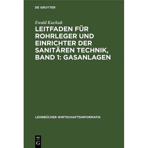 LehrbÃ¼cher Wirtschaftsinformatik Leitfaden FÃ¼r Rohrleger Und Einrichter Der SanitÃ¤ren Technik, Band 1: Gasanlagen, (Hardcover)