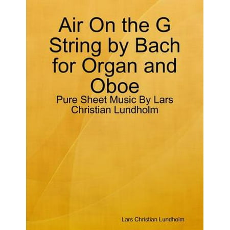 Bach Sets Oboe - Air On the G String by Bach for Organ and Oboe - Pure Sheet Music By Lars Christian Lundholm - eBook