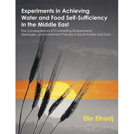 Experiments in Achieving Water and Food Self-Sufficiency in the Middle East : The Consequences of Contrasting Endowments, Ideologies, and Investment Policies in Saudi Arabia and (Best Investment In Saudi Arabia)